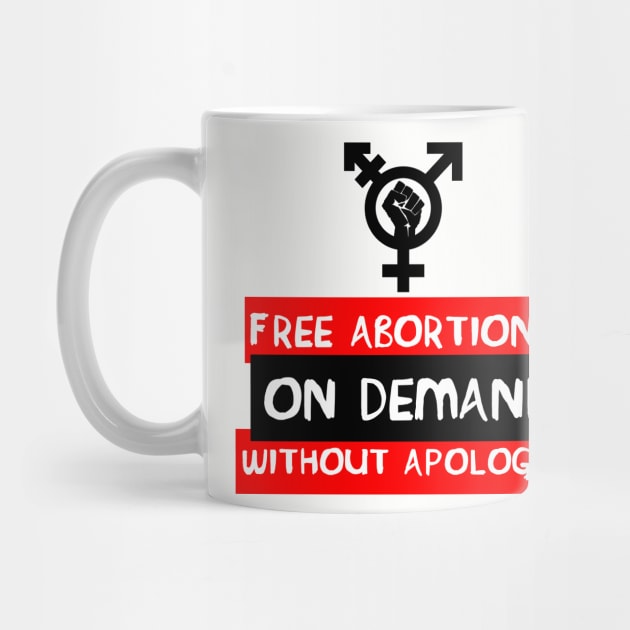 Free Abortions, On Demand, Without Apology - Feminist, Pro-Choice by SpaceDogLaika